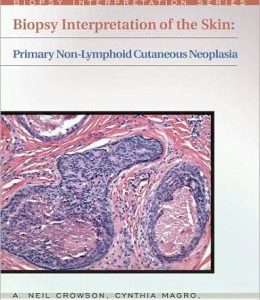 Biopsy Interpretation of the Skin: Primary Non-Lymphoid Neoplasms of the Skin (ORIGINAL PDF from Publisher)