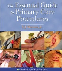 The Essential Guide to Primary Care Procedures (ORIGINAL PDF from Publisher)