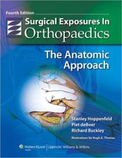 Surgical Exposures in Orthopaedics: The Anatomic Approach, 4th Edition (ORIGINAL PDF from Publisher)