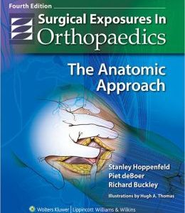 Surgical Exposures in Orthopaedics: The Anatomic Approach, 4th Edition (ORIGINAL PDF from Publisher)