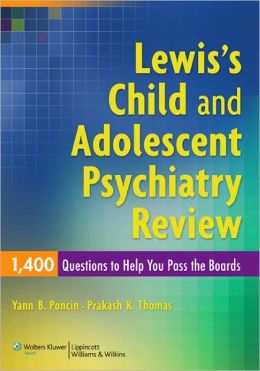 Lewis’s Child and Adolescent Psychiatry Review: 1400 Questions to Help You Pass the Boards (ORIGINAL PDF from Publisher)
