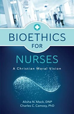 Bioethics for Nurses: A Christian Moral Vision (EPUB)