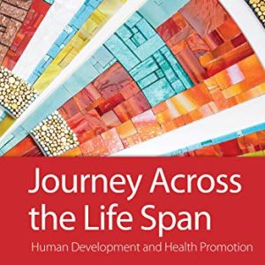 Journey Across the Life Span: Human Development and Health Promotion, 6th Edition (Original PDF from Publisher)
