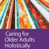 Caring for Older Adults Holistically, 7th Edition (Original PDF from Publisher)