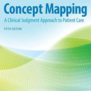Concept Mapping: A Clinical Judgment Approach to Patient Care, 5th Edition (Original PDF from Publisher)