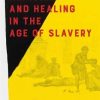 Medicine and Healing in the Age of Slavery (EPUB)