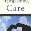 Transplanting Care: Shifting Commitments in Health and Care in the United States (Critical Issues in Health and Medicine) (PDF)