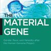 The Material Gene: Gender, Race, and Heredity after the Human Genome Project (Biopolitics: Medicine, Technoscience, and Health in the 21st Century)