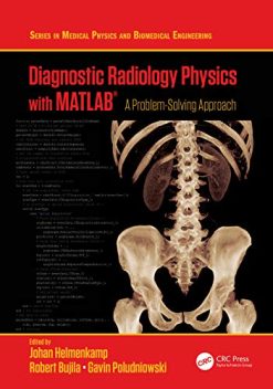 Diagnostic Radiology Physics with MATLAB®: A Problem-Solving Approach (Series in Medical Physics and Biomedical Engineering) (Original PDF from Publisher)