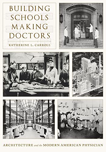 Building Schools, Making Doctors: Architecture and the Modern American Physician (Original PDF from Publisher)