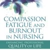 Compassion Fatigue and Burnout in Nursing: Enhancing Professional Quality of Life (Original PDF from Publisher)