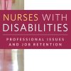 Nurses With Disabilities: Professional Issues and Job Retention (Original PDF from Publisher)