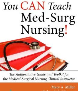 You CAN Teach Med-Surg Nursing!: The Authoritative Guide and Toolkit for the Medical-Surgical Nursing Clinical Instructor