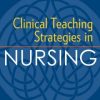 Clinical Teaching Strategies in Nursing, 4th Edition