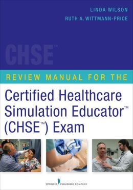 Certified Healthcare Simulation Educator (CHSE) Review Manual