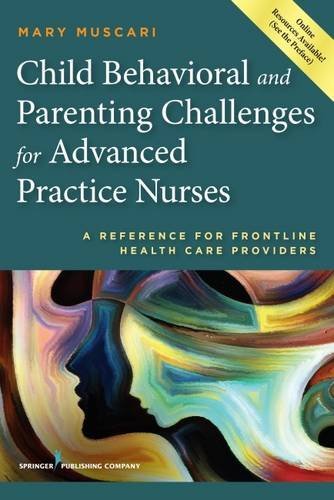 Child Behavioral and Parenting Challenges for Advanced Practice Nurses: A Reference for Front-line Health Care Providers (PDF)