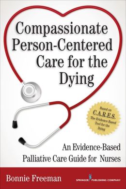 Compassionate Person-Centered Care for the Dying: An Evidence-Based Guide for Palliative Care Nurses