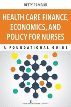 Healthcare Financing, Economics, and Policy For Nurses: A Foundational Guide