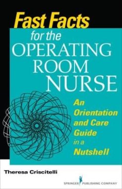Fast Facts for the Operating Room Nurse: An Orientation and Care Guide in a Nutshell (Original PDF from Publisher)