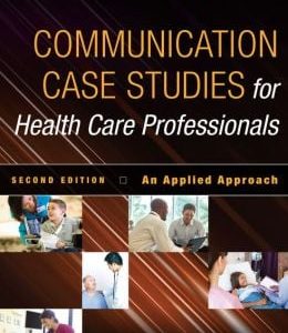 Communication Case Studies for Health Care Professionals, Second Edition: An Applied Approach