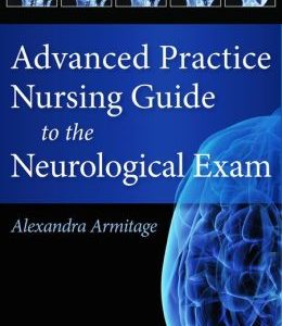 Advanced Practice Nursing Guide to the Neurological Exam