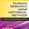 Nursing Research Using Historical Methods: Qualitative Designs and Methods in Nursing (Original PDF from Publisher)
