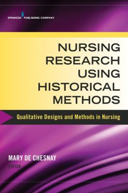 Nursing Research Using Historical Methods: Qualitative Designs and Methods in Nursing (Original PDF from Publisher)