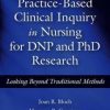 Practice-Based Clinical Inquiry in Nursing: Looking Beyond Traditional Methods for PhD and DNP Research