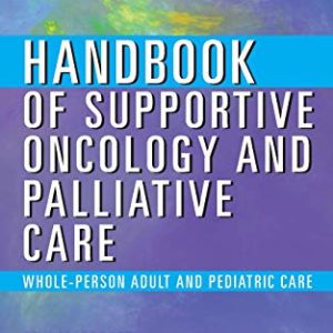 Handbook of Supportive Oncology and Palliative Care: Whole-Person and Value-based Care (Original PDF from Publisher)