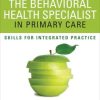 The Behavioral Health Specialist in Primary Care: Skills for Integrated Practice