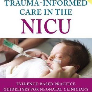 Trauma-Informed Care in the NICU: Evidenced-Based Practice Guidelines for Neonatal Clinicians (PDF)