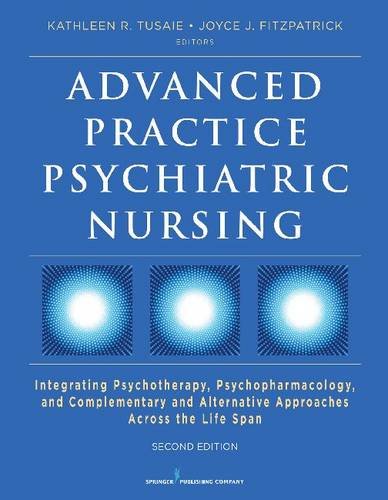 Advanced Practice Psychiatric Nursing, Second Edition: Integrating Psychotherapy, Psychopharmacology, and Complementary and Alternative Approaches Across the Life Span (PDF)