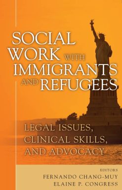 Social Work with Immigrants and Refugees: Legal Issues, Clinical Skills and Advocacy (Original PDF from Publisher)