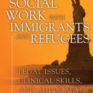 Social Work with Immigrants and Refugees: Legal Issues, Clinical Skills and Advocacy (EPUB)