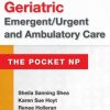 Geriatric Emergent/Urgent and Ambulatory Care: The Pocket NP