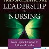 Transformational Leadership in Nursing: From Expert Clinician to Influential Leader (Original PDF from Publisher)