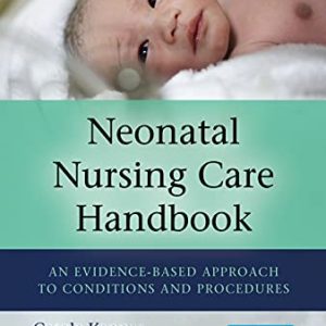 Neonatal Nursing Care Handbook, Third Edition: An Evidence-Based Approach to Conditions and Procedures (Original PDF from Publisher)