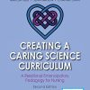 Creating a Caring Science Curriculum, Second Edition: A Relational Emancipatory Pedagogy for Nursing (Original PDF from Publisher)