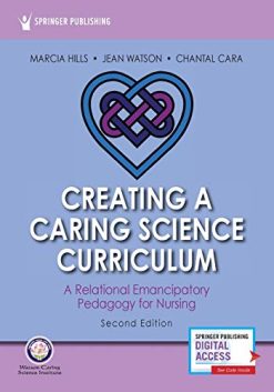 Creating a Caring Science Curriculum, Second Edition: A Relational Emancipatory Pedagogy for Nursing (Original PDF from Publisher)