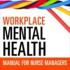 Workplace Mental Health Manual for Nurse Managers