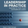 Leadership in Practice: Essentials for Public Health and Healthcare Leaders (Original PDF from Publisher)