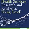 Health Services Research and Analytics Using Excel (Original PDF from Publisher)
