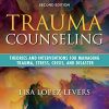 Trauma Counseling, Second Edition: Theories and Interventions for Managing Trauma, Stress, Crisis, and Disaster (Original PDF from Publisher)