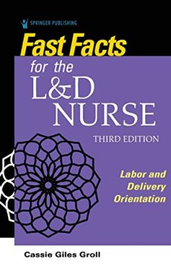 Fast Facts for the L&D Nurse: Labor and Delivery Orientation, 3rd Edition (Original PDF from Publisher)