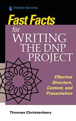 Fast Facts for Writing the DNP Project: Effective Structure, Content, and Presentation (Original PDF from Publisher)