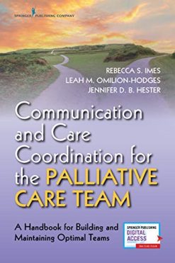 Communication and Care Coordination for the Palliative Care Team: A Handbook for Building and Maintaining Optimal Teams (Original PDF from Publisher)