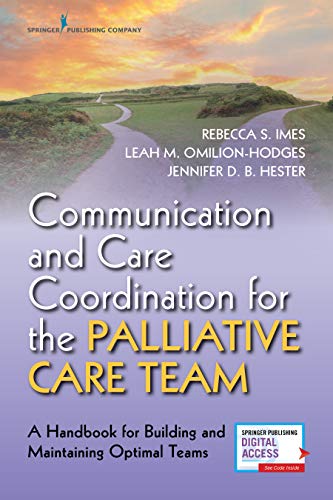 Communication and Care Coordination for the Palliative Care Team: A Handbook for Building and Maintaining Optimal Teams (Original PDF from Publisher)