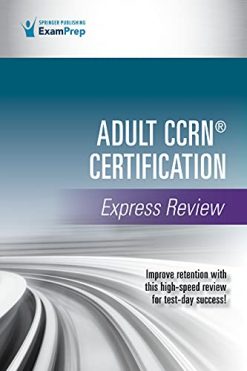 Adult CCRN® Certification Express Review 1st Edition – A Comprehensive Exam Prep Tool for Critical Care Nurses , Prep for Success with this CCRN Review Book  (Original PDF from Publisher)