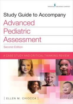 Study Guide to Accompany Advanced Pediatric Assessment, Second Edition: A Case Study and Critical Thinking Review