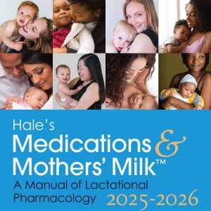 Hale’s Medications & Mothers’ Milk 2025-2026: A Manual of Lactational Pharmacology, 21st Edition (Original PDF from Publisher)